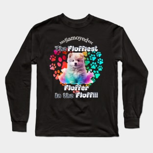 Samoyed: The Fluffiest Fluffer In the Fluff!! Long Sleeve T-Shirt